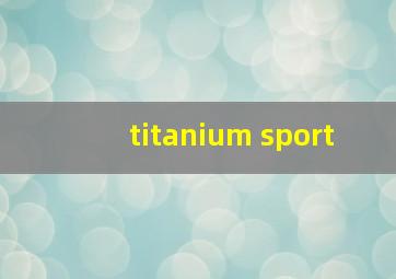 titanium sport